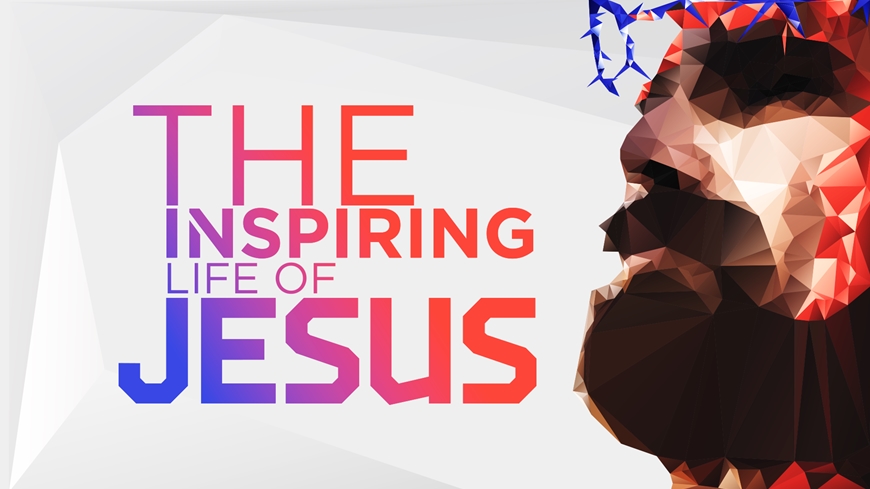 The inspiring Life of Jesus