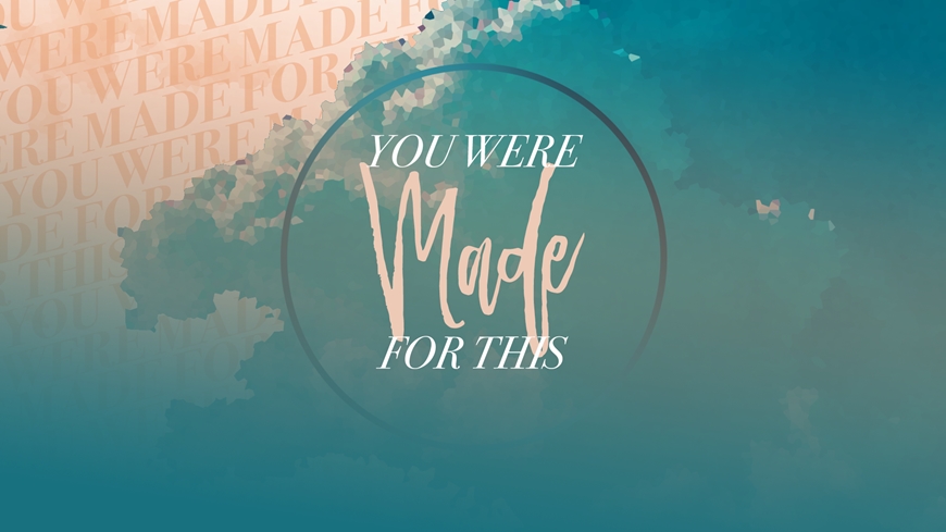 You were Made for This Part 1