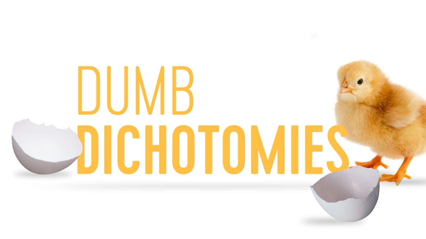 Dumb Dichotomies Part 2