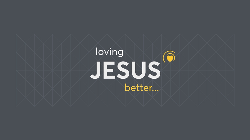 Loving Jesus Better Part 2