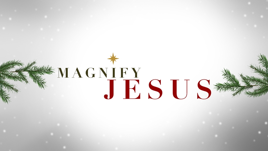 Magnify Jesus