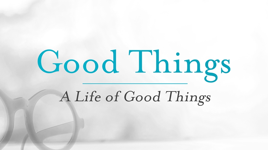 Good Things: A Life of Good Things